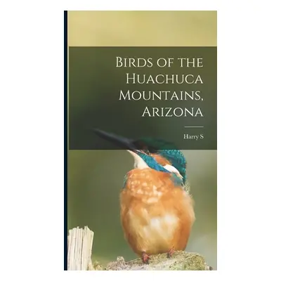 "Birds of the Huachuca Mountains, Arizona" - "" ("Swarth Harry S. B. 1878")