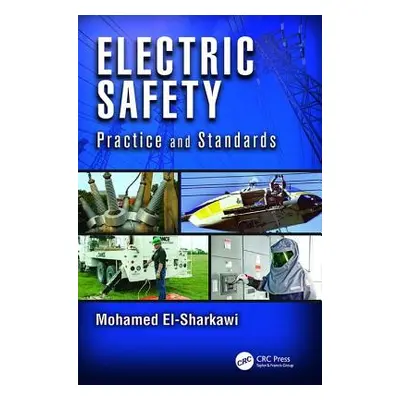 "Electric Safety: Practice and Standards" - "" ("El-Sharkawi Mohamed A.")