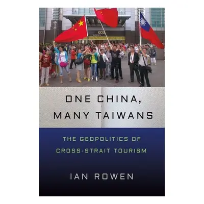 "One China, Many Taiwans: The Geopolitics of Cross-Strait Tourism" - "" ("Rowen Ian")