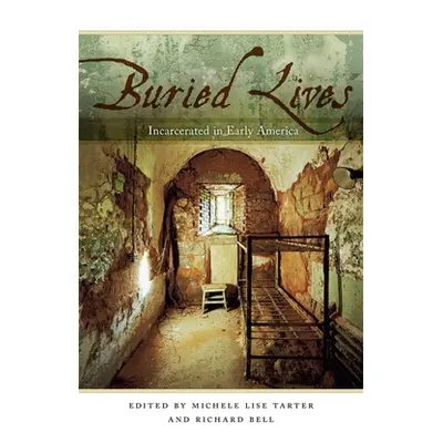 "Buried Lives: Incarcerated in Early America" - "" ("Bell Richard")