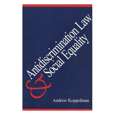 "Antidiscrimination Law and Social Equality" - "" ("Koppelman Andrew")