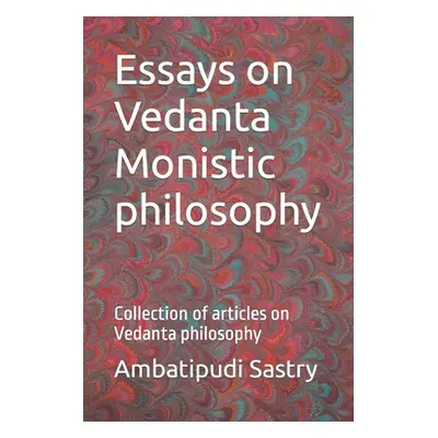 "Essays on Vedanta Monistic philosophy: Collection of articles on Vedanta philosophy" - "" ("Sas