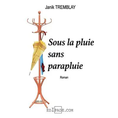 "Sous la pluie sans parapluie" - "" ("Tremblay Janik")