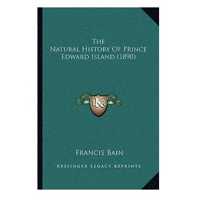 "The Natural History Of Prince Edward Island (1890)" - "" ("Bain Francis")