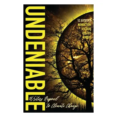 "Undeniable: Writers Respond to Climate Change" - "" ("Current Alternating")