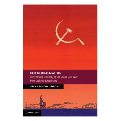 "Red Globalization: The Political Economy of the Soviet Cold War from Stalin to Khrushchev" - ""