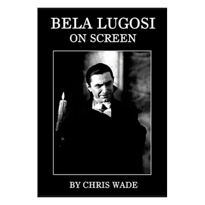 "Bela Lugosi: On Screen" - "" ("Wade Chris")