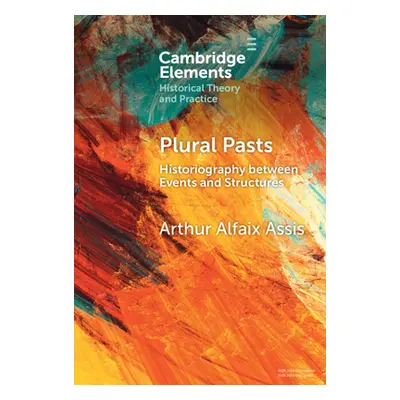 "Plural Pasts: Historiography Between Events and Structures" - "" ("Assis Arthur Alfaix")