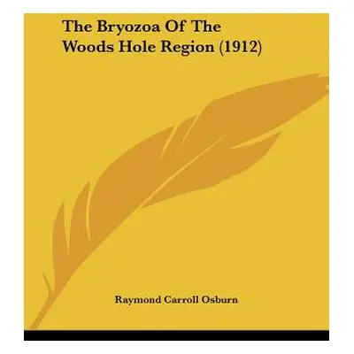 "The Bryozoa Of The Woods Hole Region (1912)" - "" ("Osburn Raymond Carroll")