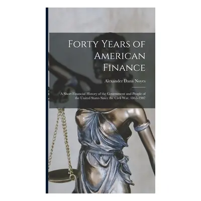 "Forty Years of American Finance; a Short Financial History of the Government and People of the 