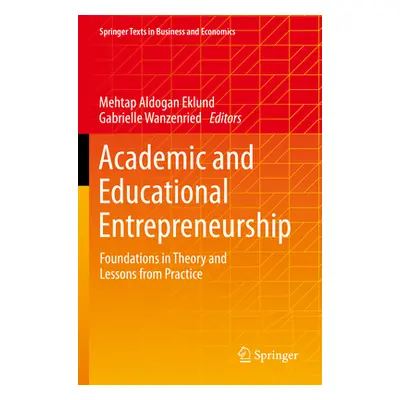 "Academic and Educational Entrepreneurship: Foundations in Theory and Lessons from Practice" - "