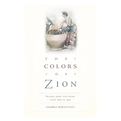 "Colors of Zion: Blacks, Jews, and Irish from 1845 to 1945" - "" ("Bornstein George")