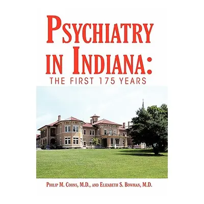 "Psychiatry in Indiana: The First 175 Years" - "" ("Coons Philip M.")