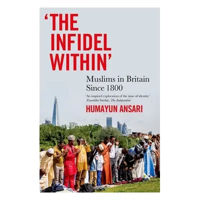 "The Infidel Within: Muslims in Britain Since 1800" - "" ("Ansari Humayun")