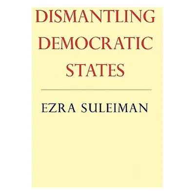 "Dismantling Democratic States" - "" ("Suleiman Ezra N.")