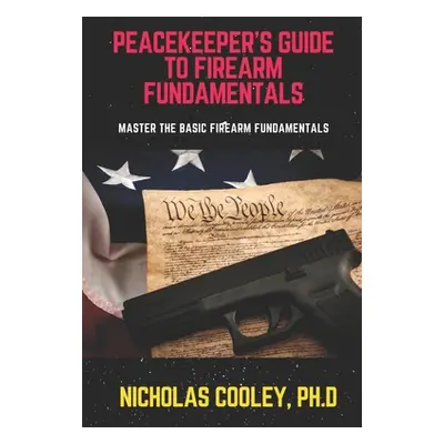 "Peacekeeper's Guide to Firearm Fundamentals: Master the Basic Firearm Fundamentals" - "" ("Cool