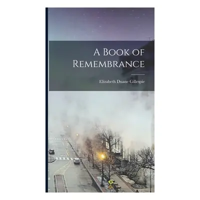 "A Book of Remembrance" - "" ("Gillespie Elizabeth Duane")