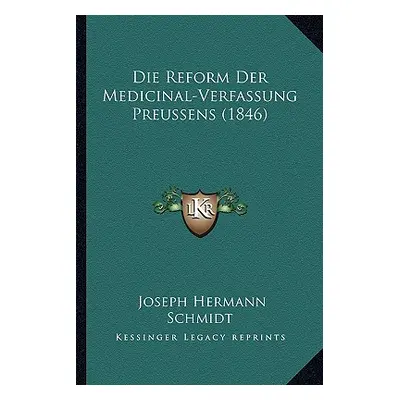 "Die Reform Der Medicinal-Verfassung Preussens (1846)" - "" ("Schmidt Joseph Hermann")