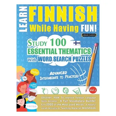 "Learn Finnish While Having Fun! - Advanced: INTERMEDIATE TO PRACTICED - STUDY 100 ESSENTIAL THE