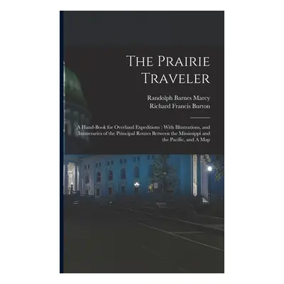 "The Prairie Traveler: A Hand-book for Overland Expeditions: With Illustrations, and Intinerarie