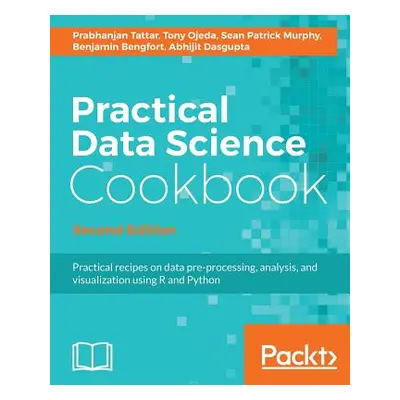 "Practical Data Science Cookbook, Second Edition" - "" ("Tattar Prabhanjan")