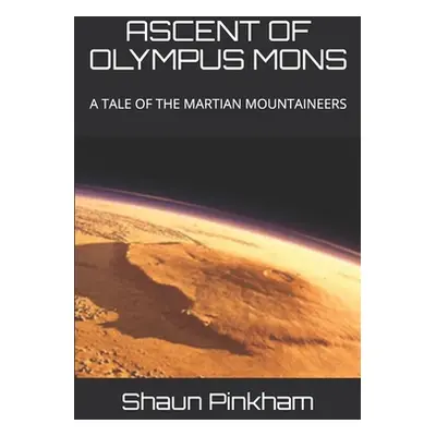 "Ascent of Olympus Mons" - "" ("Pinkham Shaun")