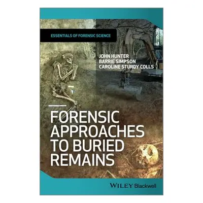 "Forensic Approaches to Buried Remains" - "" ("Hunter John")