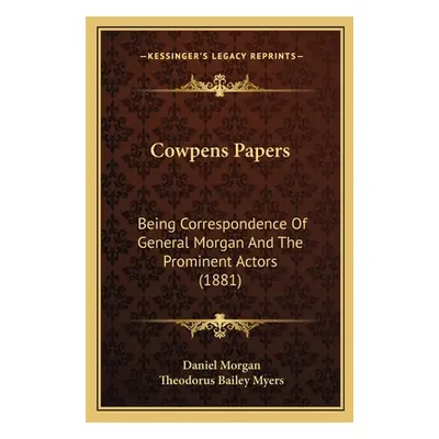 "Cowpens Papers: Being Correspondence Of General Morgan And The Prominent Actors (1881)" - "" ("