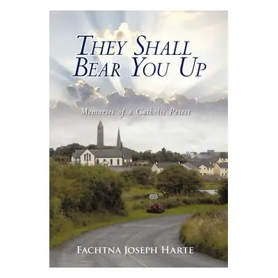 "They Shall Bear You Up: Memories of a Catholic Priest" - "" ("Harte Fachtna Joseph")