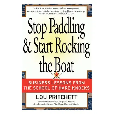 "Stop Paddling & Start Rocking the Boat: Business Lessons from the School of Hard Knocks" - "" (