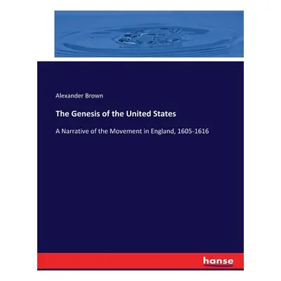 "The Genesis of the United States: A Narrative of the Movement in England, 1605-1616" - "" ("Bro