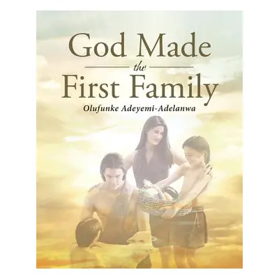 "God Made the First Family" - "" ("Adeyemi-Adelanwa Olufunke")