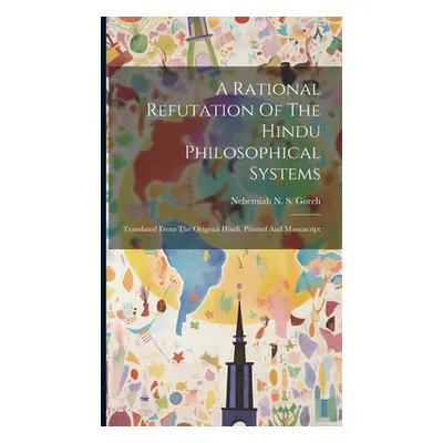 "A Rational Refutation Of The Hindu Philosophical Systems: Translated From The Original Hindi, P