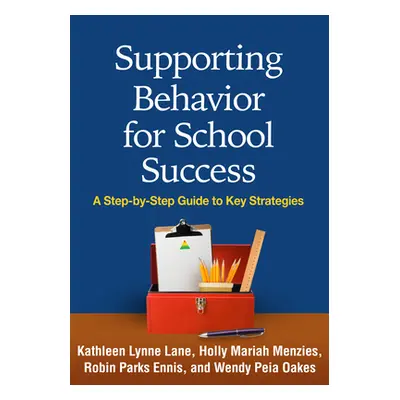 "Supporting Behavior for School Success: A Step-By-Step Guide to Key Strategies" - "" ("Lane Kat