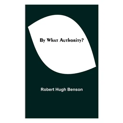 "By What Authority?" - "" ("Hugh Benson Robert")