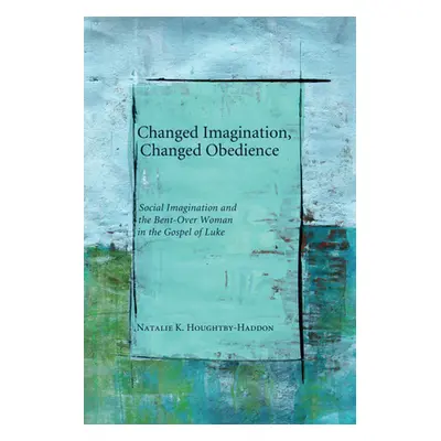 "Changed Imagination, Changed Obedience" - "" ("Houghtby-Haddon Natalie K.")