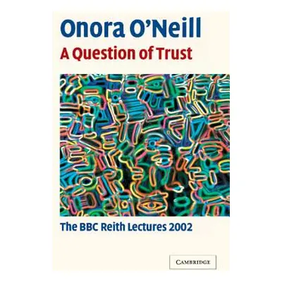 "A Question of Trust: The BBC Reith Lectures 2002" - "" ("O'Neill Onora")