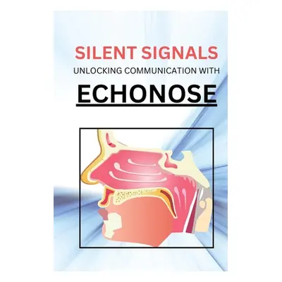 "Silent Signals Unlocking Communication with Echonose" - "" ("David Benjamin")