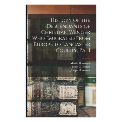 "History of the Descendants of Christian Wenger who Emigrated From Europe to Lancaster County, P