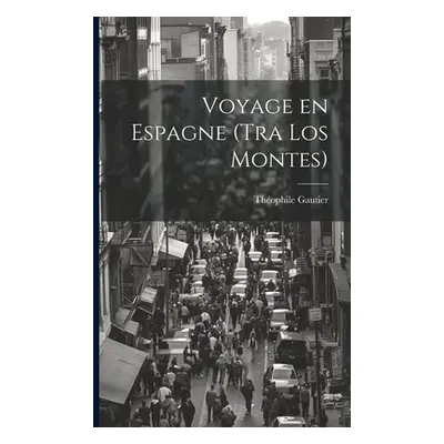 "Voyage en Espagne (Tra los montes)" - "" ("Gautier Thophile")