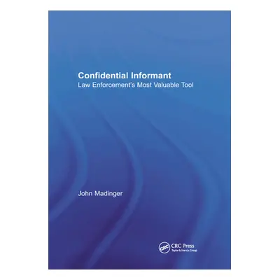 "Confidential Informant: Law Enforcement's Most Valuable Tool" - "" ("Madinger John")