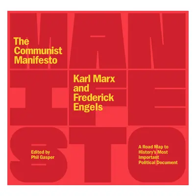 "The Communist Manifesto: A Road Map to History's Most Important Political Document (Second Edit