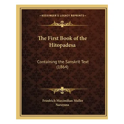 "The First Book of the Hitopadesa: Containing the Sanskrit Text (1864)" - "" ("Muller Friedrich 