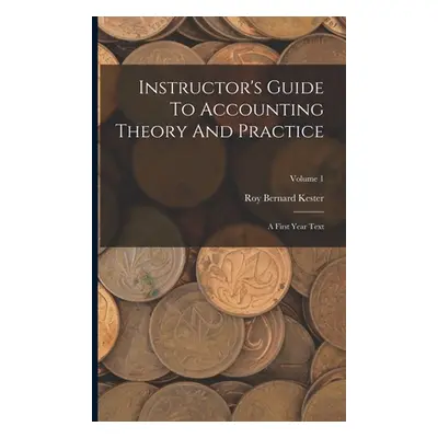 "Instructor's Guide To Accounting Theory And Practice: A First Year Text; Volume 1" - "" ("Keste