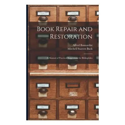 "Book Repair and Restoration: A Manual of Practical Suggestions for Bibliophiles" - "" ("Bonnard