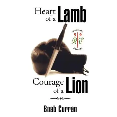 "Heart of a Lamb Courage of a Lion" - "" ("Curran Boab")