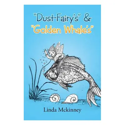 "Dust-Fairy's" & "Golden Whale's""" - "" ("McKinney Linda")