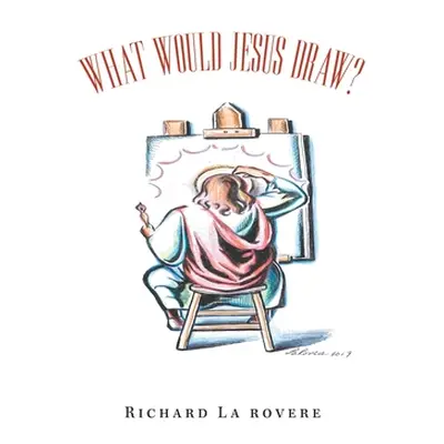 "What Would Jesus Draw?" - "" ("La Rovere Richard")