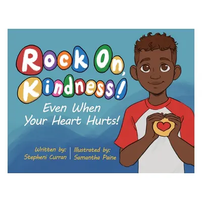 "Rock On, Kindness! Even When Your Heart Hurts!" - "" ("Curran Stepheni")