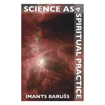 "Science as a Spiritual Practice" - "" ("Baruss Imants")